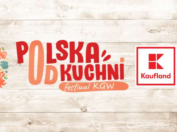 Kaufland wspiera festiwal "Polska od Kuchni" 